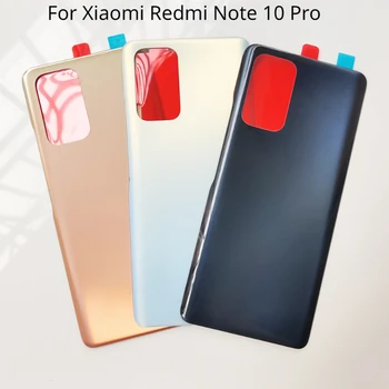 Новинка Для Redmi Note10 Pro Задняя Стеклянная Крышка Xiaomi Redmi Note 10 Pro Крышка Батарейного Отсека Задняя Крышка Корпуса Задняя Дверь Запасные Части